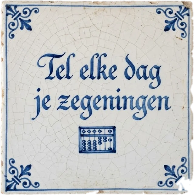 Delfts blauw tegeltje met de tekst: Tel elke dag je zegeningen